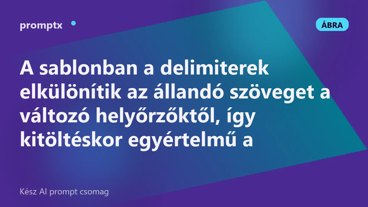 Promptsablon állandó szöveggel és delimiterekkel körülhatárolt helyőrzőkkel