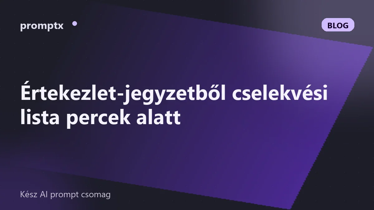 Értekezlet-jegyzetből cselekvési lista percek alatt