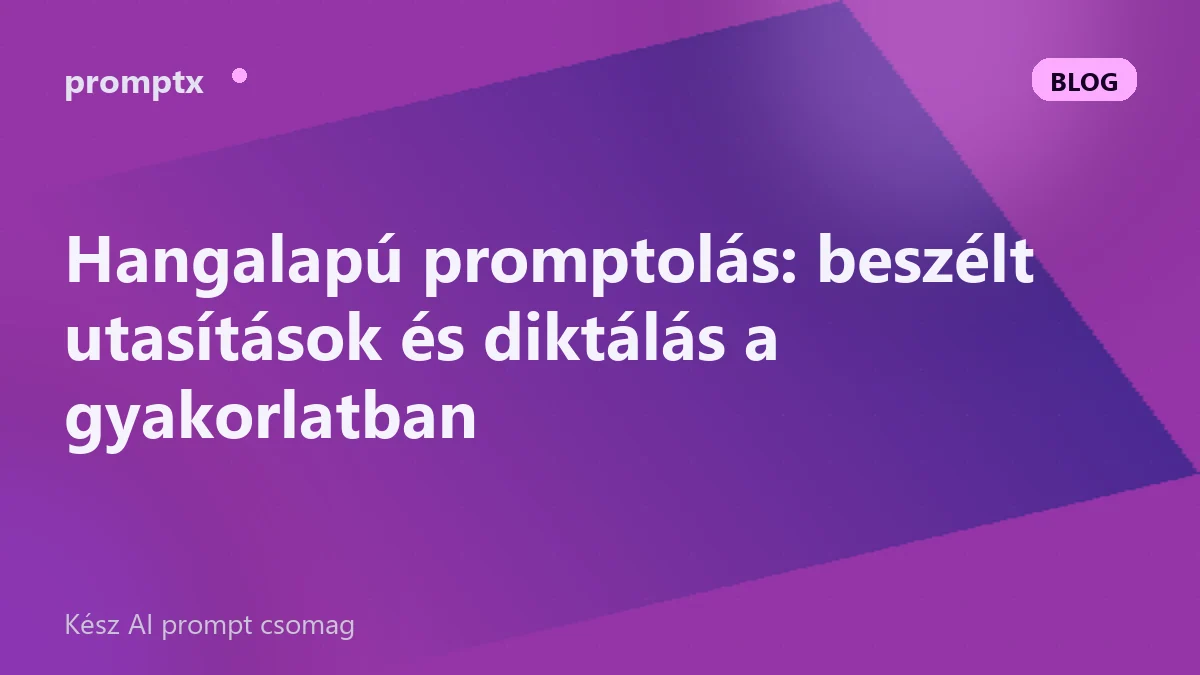 Hangalapú promptolás: beszélt utasítások és diktálás a gyakorlatban