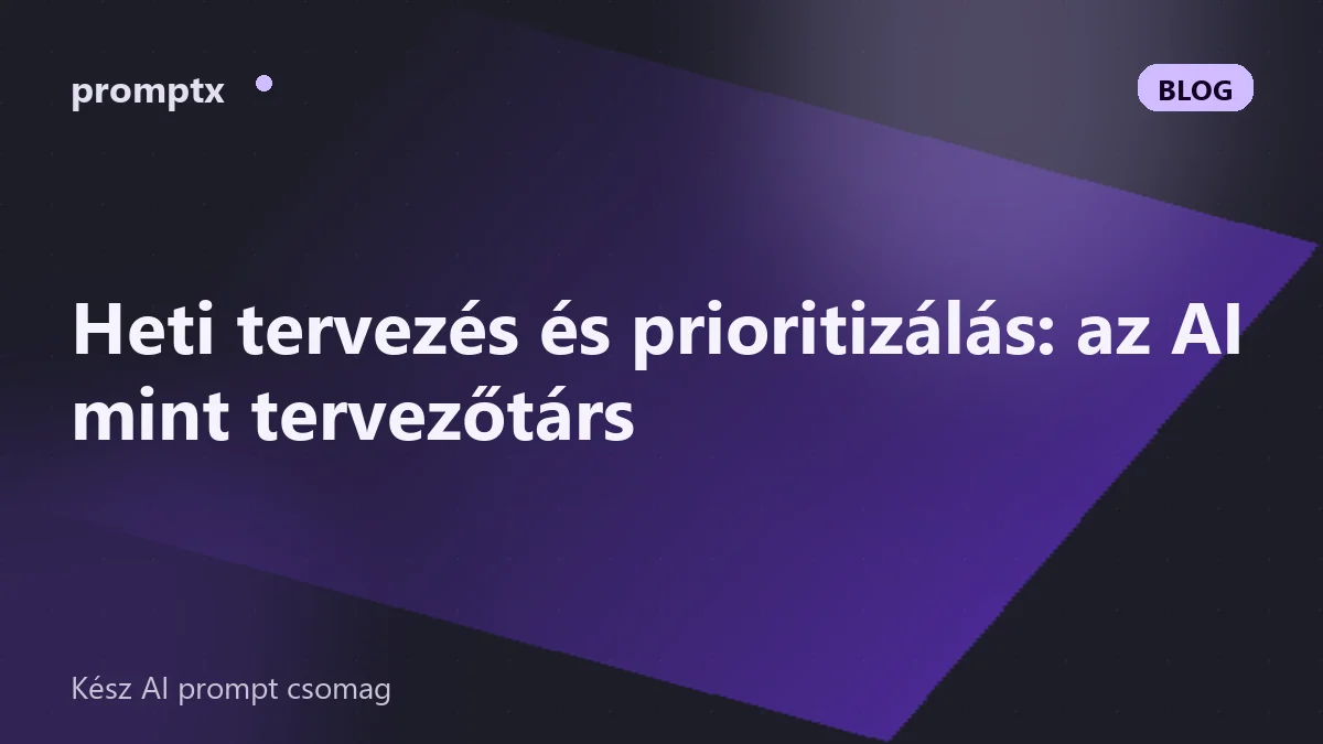 Heti tervezés és prioritizálás: az AI mint tervezőtárs