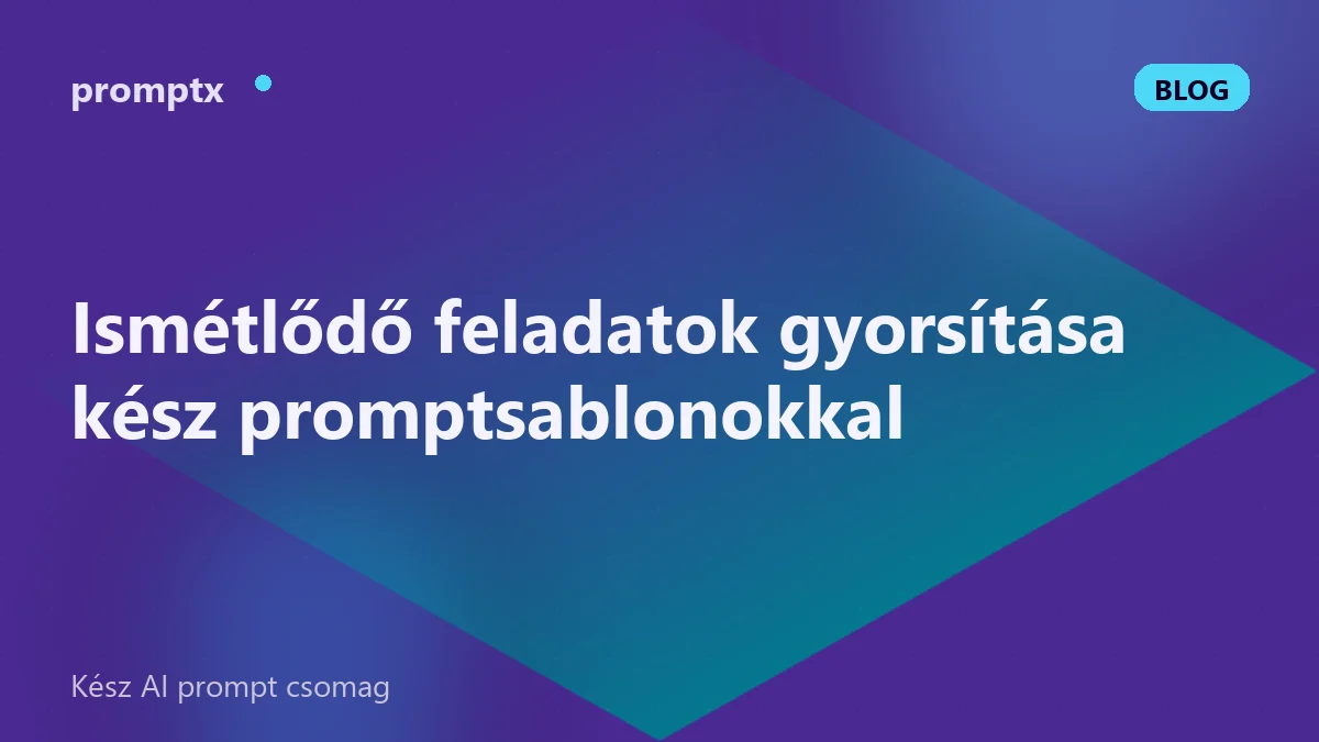 Ismétlődő feladatok gyorsítása kész promptsablonokkal