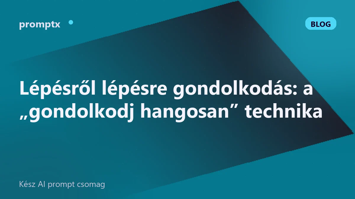 Lépésről lépésre gondolkodás: a „gondolkodj hangosan” technika