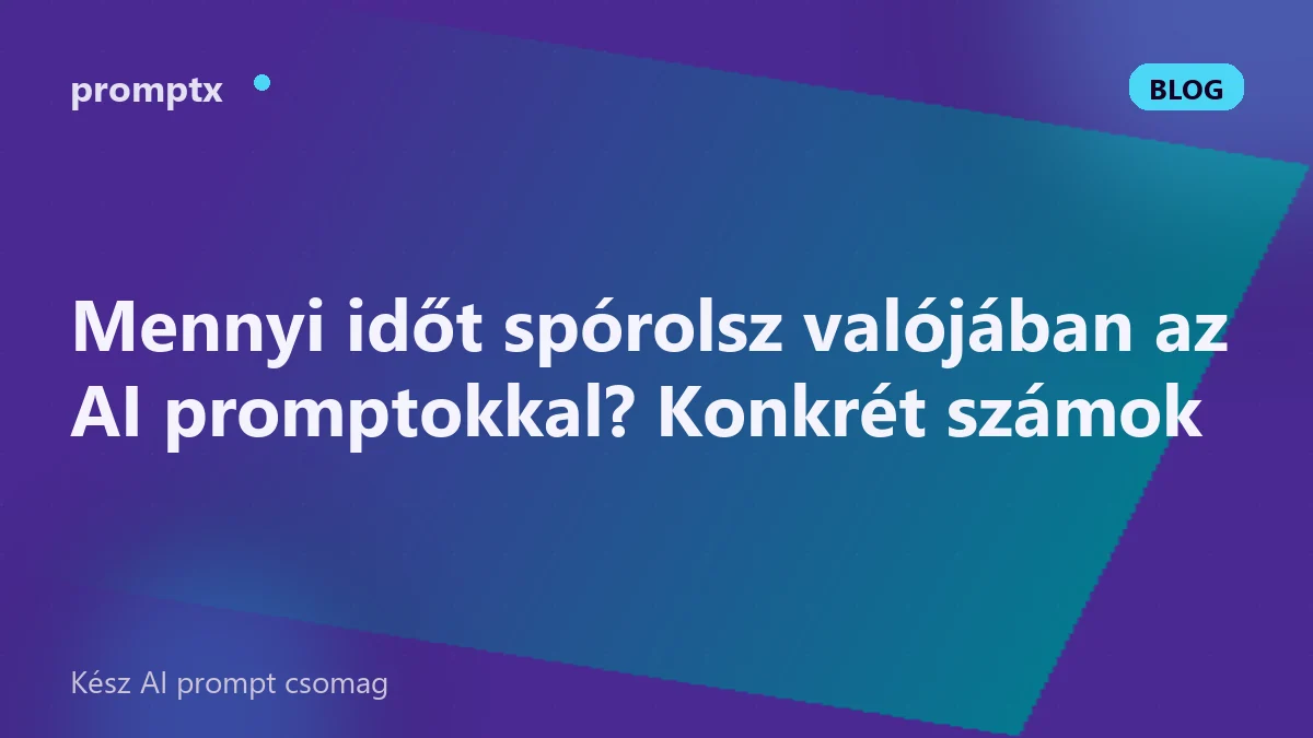 Mennyi időt spórolsz valójában az AI promptokkal? Konkrét számok