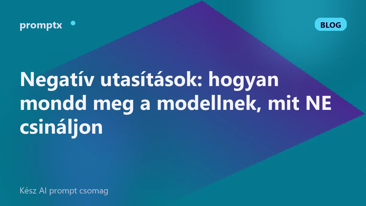Negatív utasítások: hogyan mondd meg a modellnek, mit NE csináljon