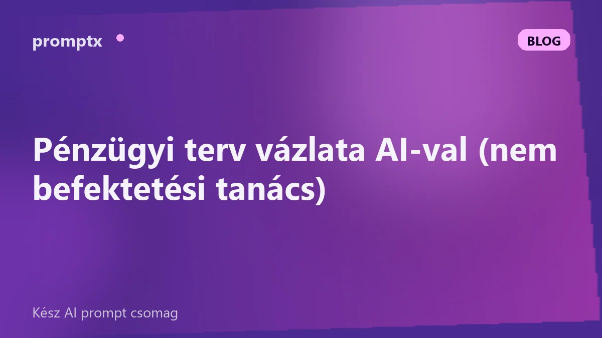 Pénzügyi terv vázlata AI-val (nem befektetési tanács)