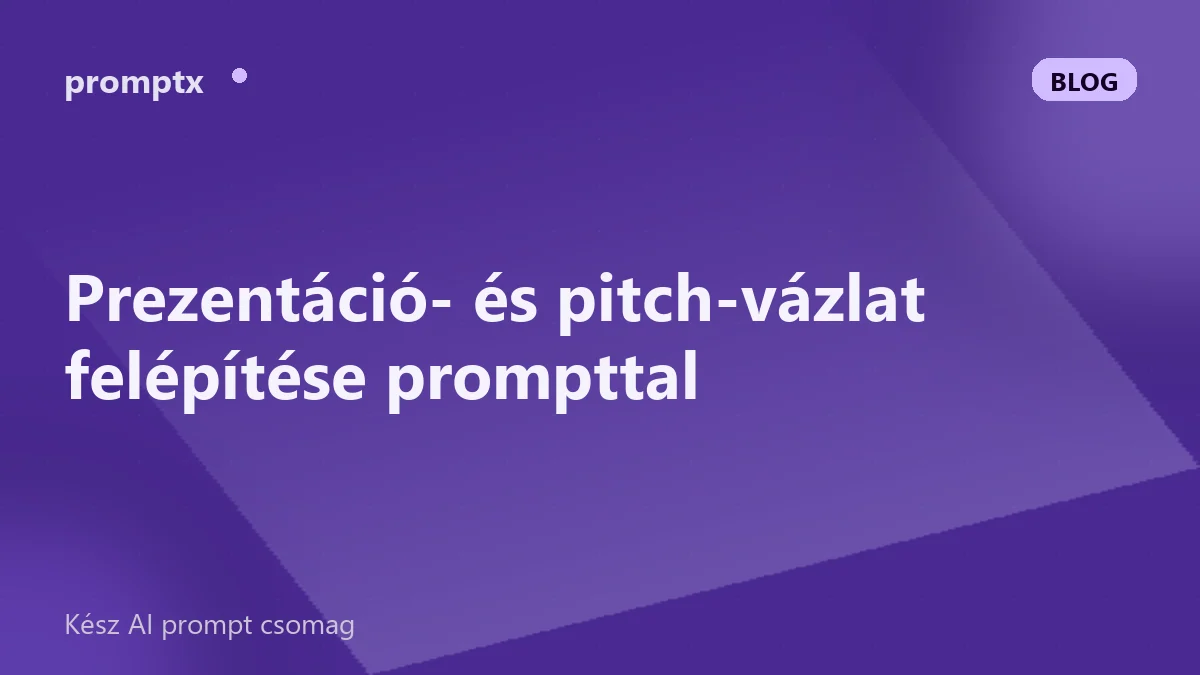 Prezentáció- és pitch-vázlat felépítése prompttal