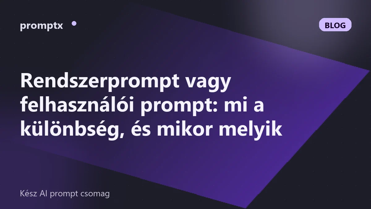 Rendszerprompt vagy felhasználói prompt: mi a különbség, és mikor melyik