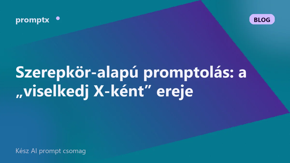 Szerepkör-alapú promptolás: a „viselkedj X-ként” ereje